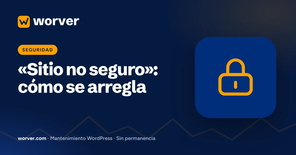 Sitio no seguro: por qué sale en tu web y cómo se arregla